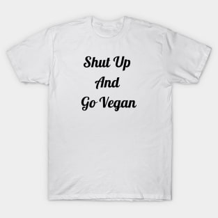 Shut Up And Go Vegan T-Shirt